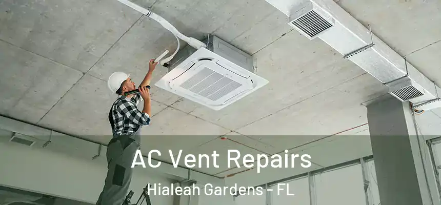 AC Vent Repairs Hialeah Gardens - FL