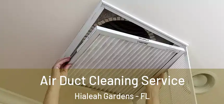 Air Duct Cleaning Service Hialeah Gardens - FL
