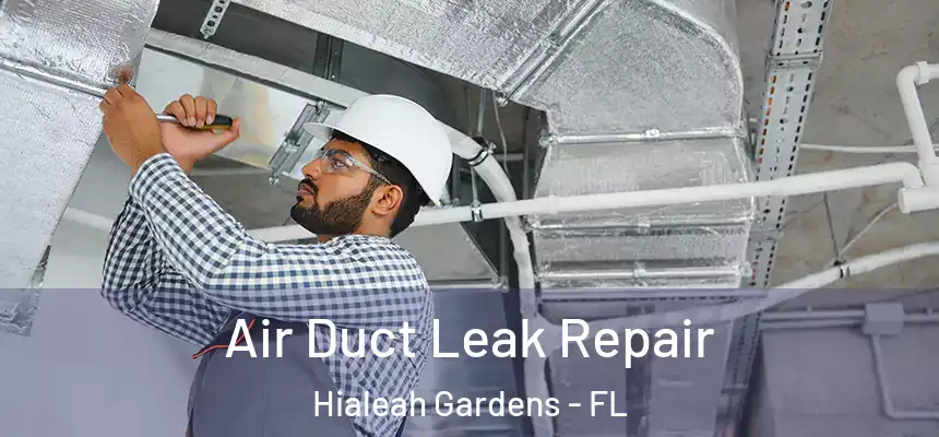 Air Duct Leak Repair Hialeah Gardens - FL
