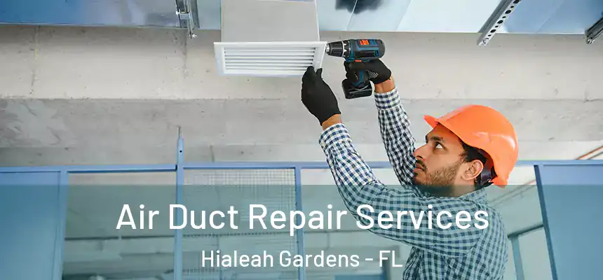 Air Duct Repair Services Hialeah Gardens - FL