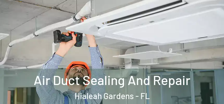 Air Duct Sealing And Repair Hialeah Gardens - FL