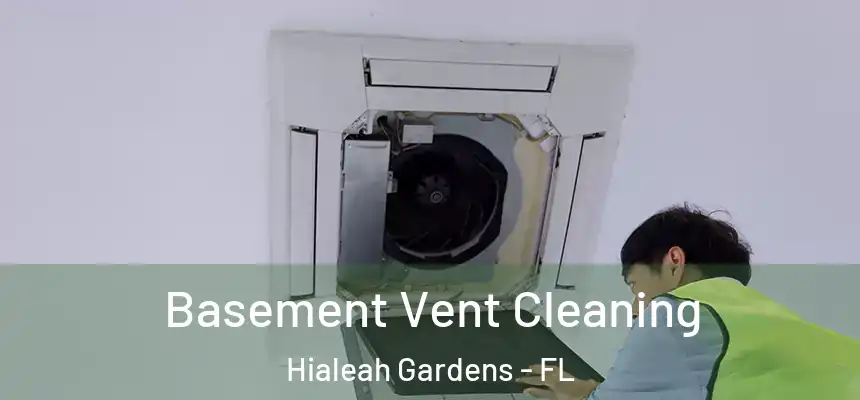 Basement Vent Cleaning Hialeah Gardens - FL