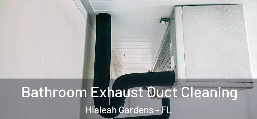 Bathroom Exhaust Duct Cleaning Hialeah Gardens - FL