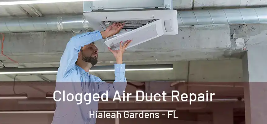  Clogged Air Duct Repair Hialeah Gardens - FL