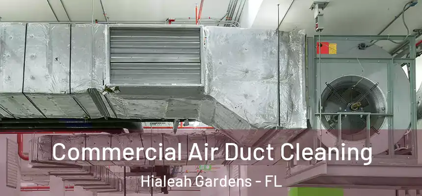 Commercial Air Duct Cleaning Hialeah Gardens - FL