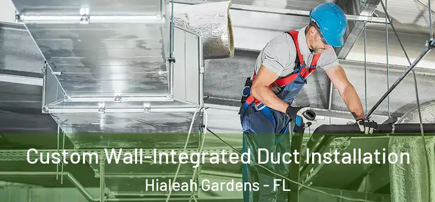 Custom Wall-Integrated Duct Installation Hialeah Gardens - FL