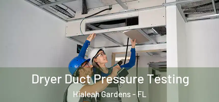  Dryer Duct Pressure Testing Hialeah Gardens - FL
