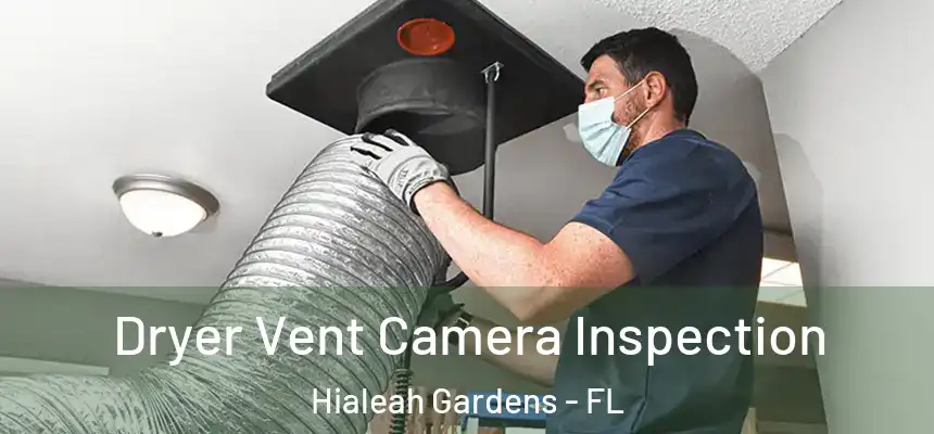 Dryer Vent Camera Inspection Hialeah Gardens - FL