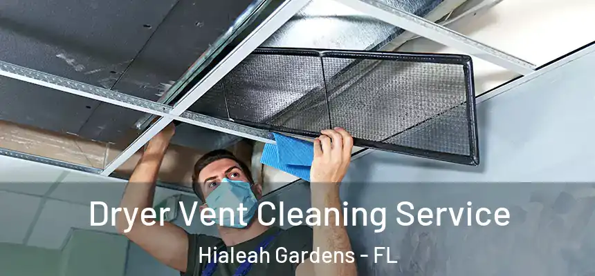 Dryer Vent Cleaning Service Hialeah Gardens - FL