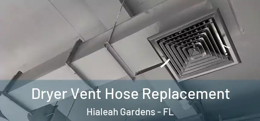  Dryer Vent Hose Replacement Hialeah Gardens - FL