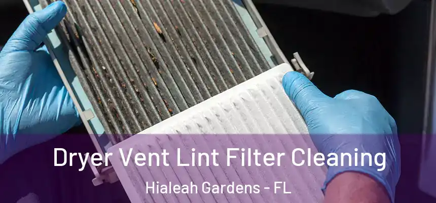 Dryer Vent Lint Filter Cleaning Hialeah Gardens - FL