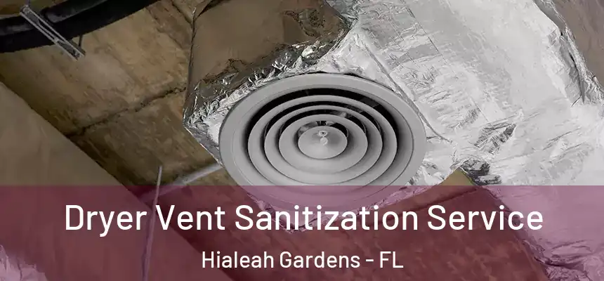 Dryer Vent Sanitization Service Hialeah Gardens - FL