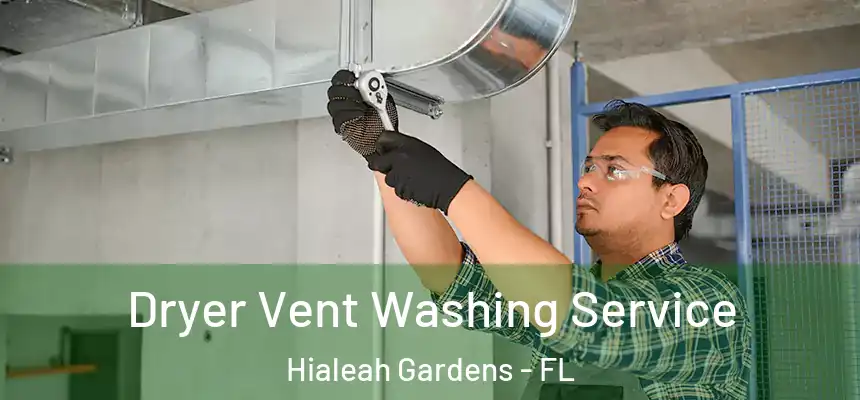 Dryer Vent Washing Service Hialeah Gardens - FL