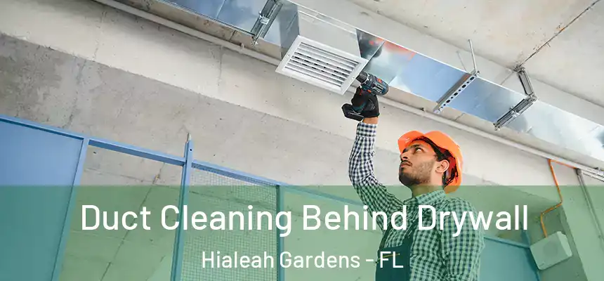 Duct Cleaning Behind Drywall Hialeah Gardens - FL