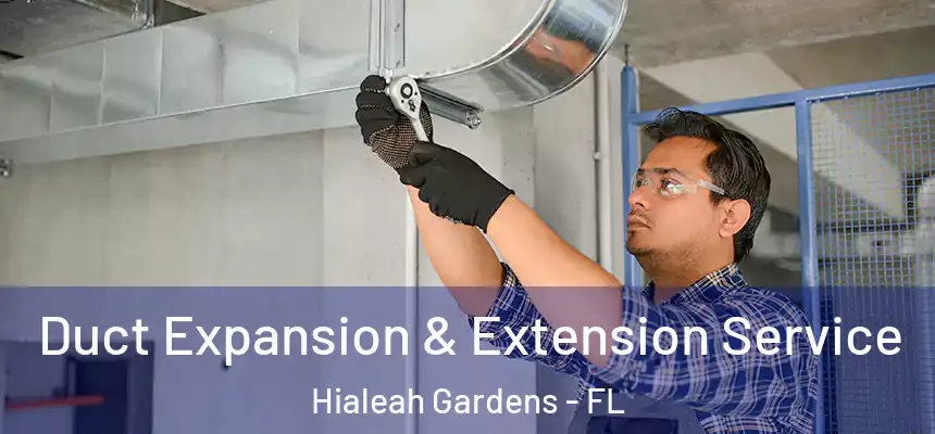  Duct Expansion & Extension Service Hialeah Gardens - FL