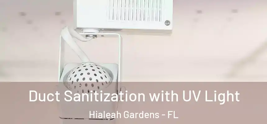 Duct Sanitization with UV Light Hialeah Gardens - FL