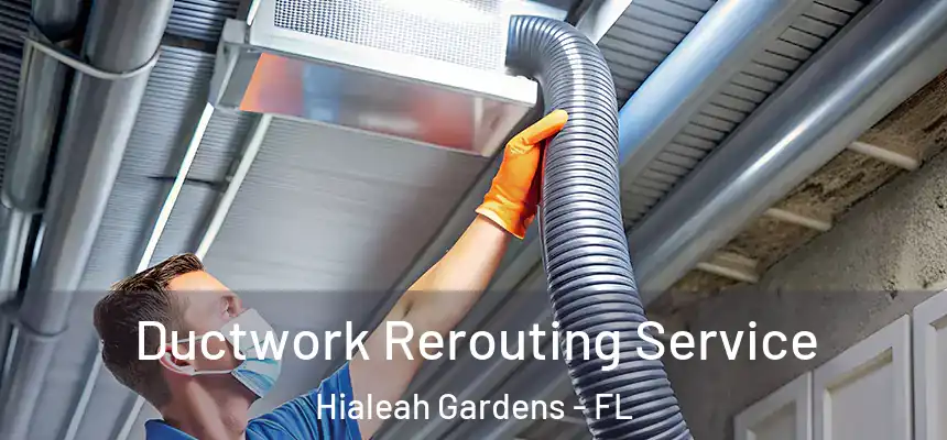 Ductwork Rerouting Service Hialeah Gardens - FL