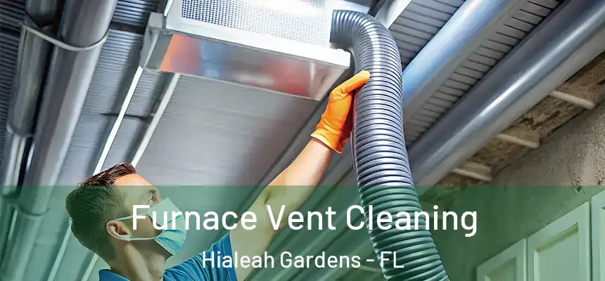 Furnace Vent Cleaning Hialeah Gardens - FL