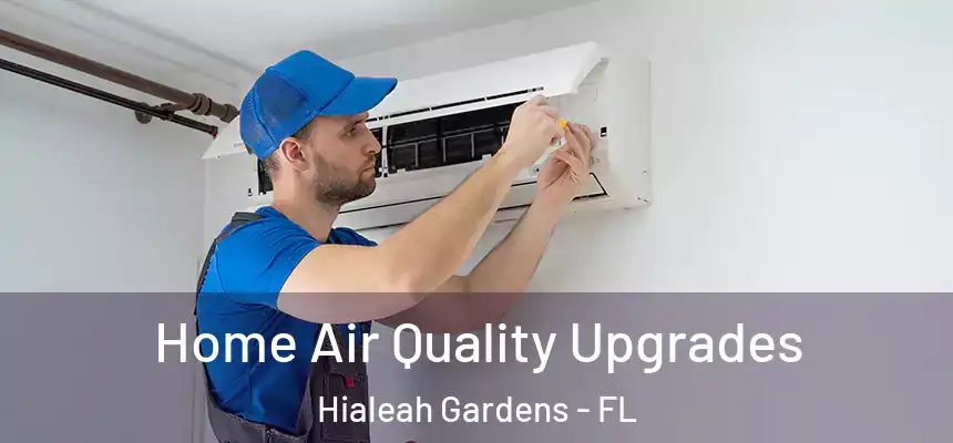 Home Air Quality Upgrades Hialeah Gardens - FL