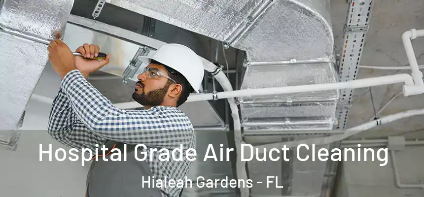 Hospital Grade Air Duct Cleaning Hialeah Gardens - FL