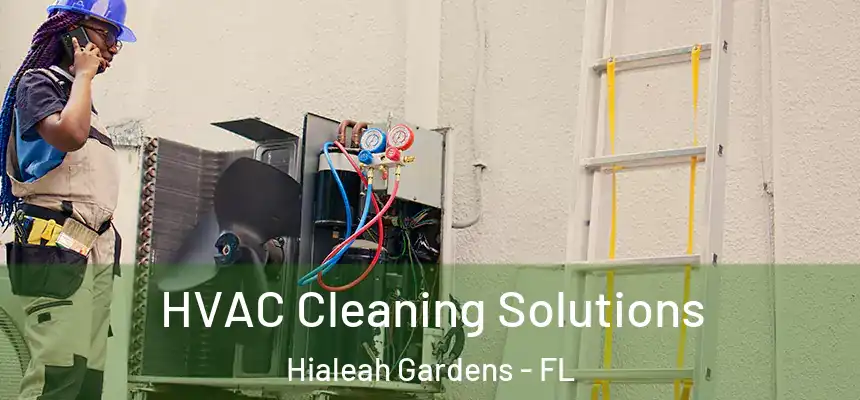 HVAC Cleaning Solutions Hialeah Gardens - FL