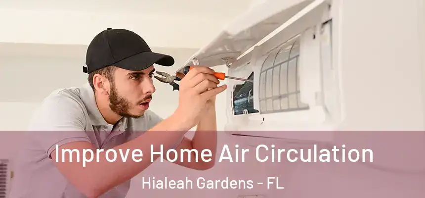 Improve Home Air Circulation Hialeah Gardens - FL
