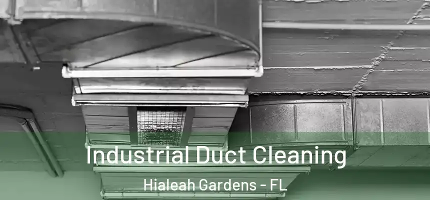 Industrial Duct Cleaning Hialeah Gardens - FL