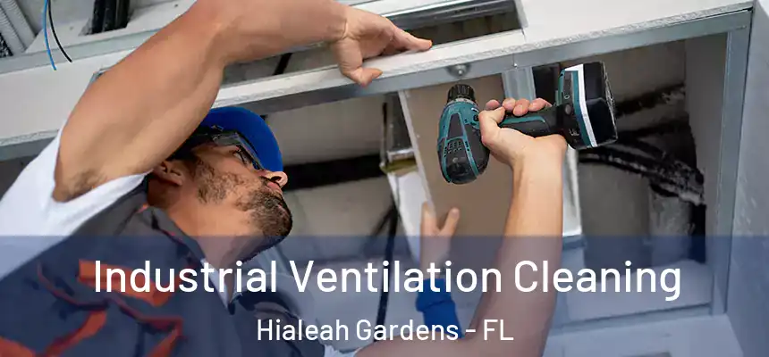 Industrial Ventilation Cleaning Hialeah Gardens - FL