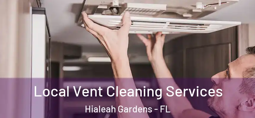 Local Vent Cleaning Services Hialeah Gardens - FL