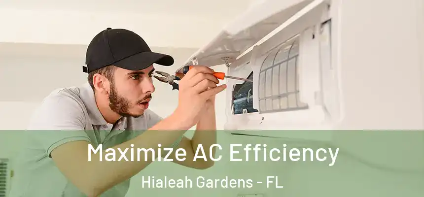 Maximize AC Efficiency Hialeah Gardens - FL