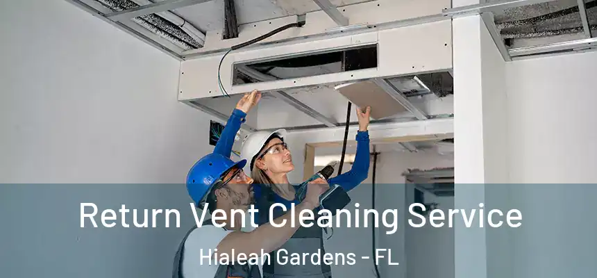 Return Vent Cleaning Service Hialeah Gardens - FL