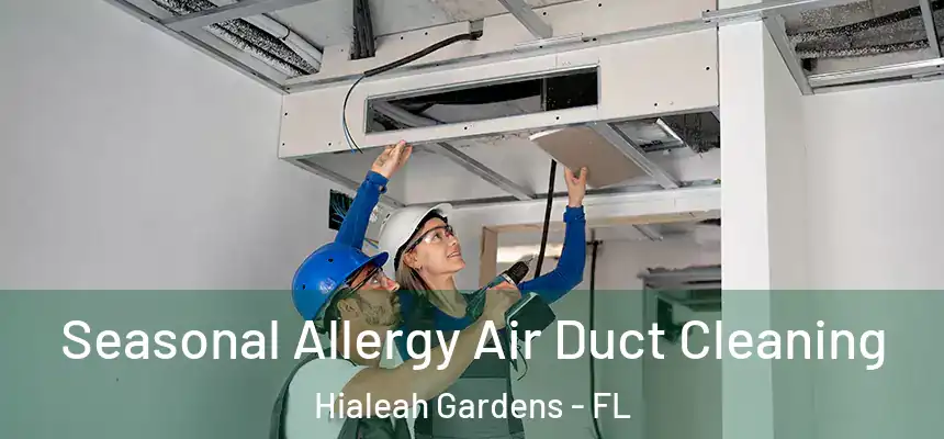 Seasonal Allergy Air Duct Cleaning Hialeah Gardens - FL