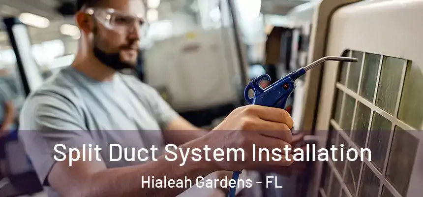 Split Duct System Installation Hialeah Gardens - FL