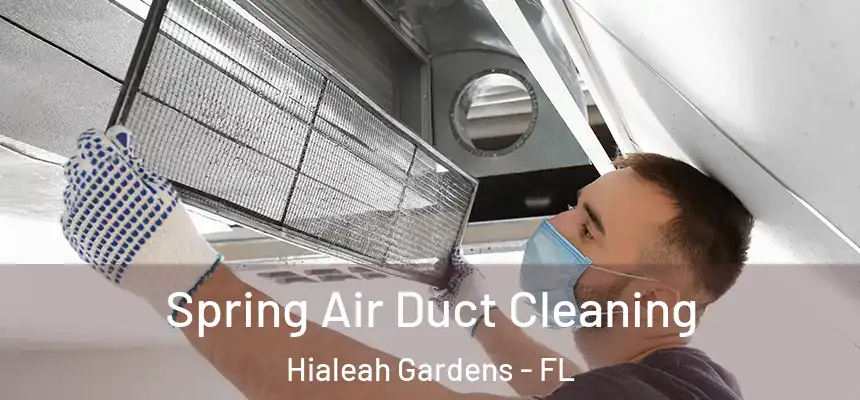 Spring Air Duct Cleaning Hialeah Gardens - FL