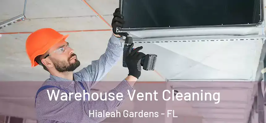 Warehouse Vent Cleaning Hialeah Gardens - FL