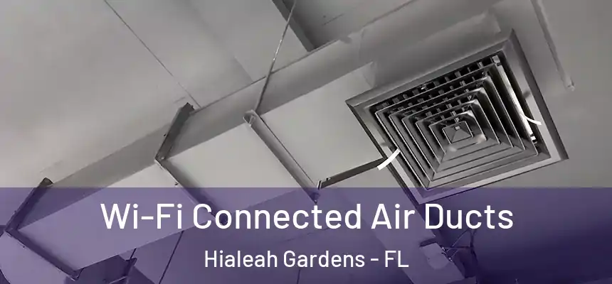 Wi-Fi Connected Air Ducts Hialeah Gardens - FL